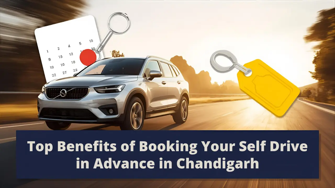 Top Benefits of Booking Your Self Drive Car in Advance in Chandigarh