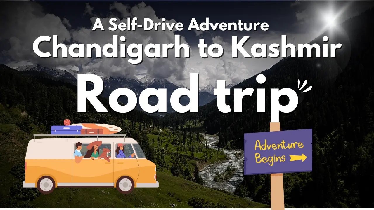 The Ultimate Road Trip Itinerary from Chandigarh to Kashmir: A Self-Drive Adventure