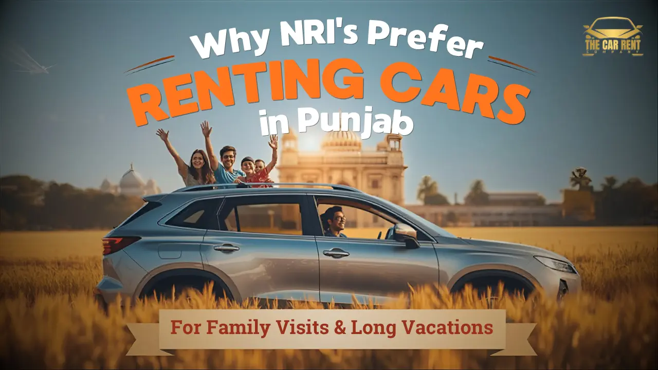 Why NRIs Prefer Renting Cars in Punjab for Family Visits and Long Vacations