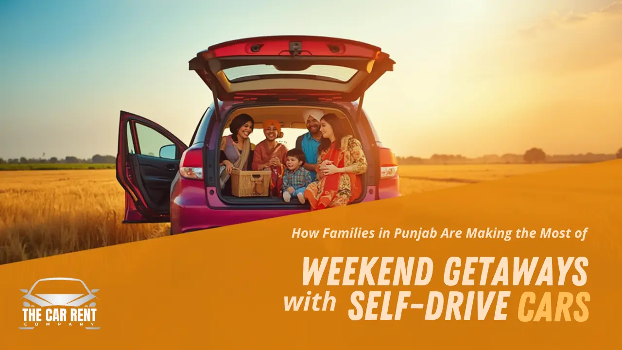 How Families in Punjab Are Making the Most of Weekend Getaways with Self Drive Cars