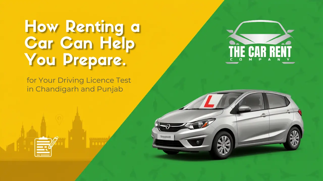 How Renting a Car Can Help You Prepare for Your Driving Licence Test in Chandigarh and Punjab